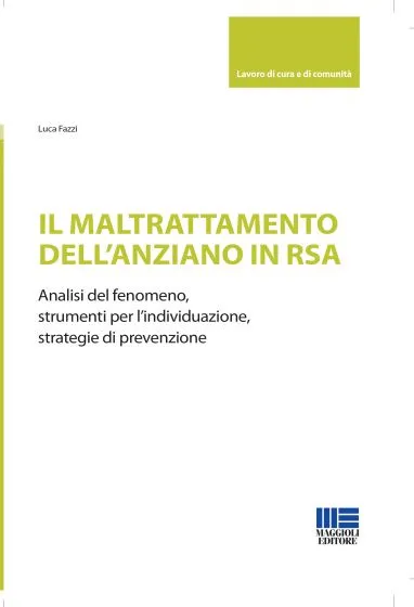 Il maltrattamento dell’anziano in RSA, l’analisi sulla “banalità degli abusi” del sociologo Luca Fazzi
